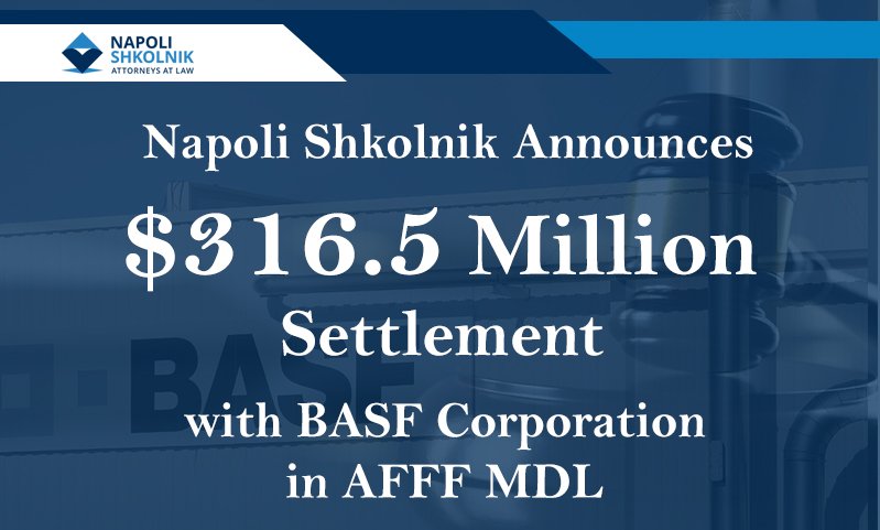 Napoli Shkolnik announces $316.5 Million settlement with BASF in AFFF MDL