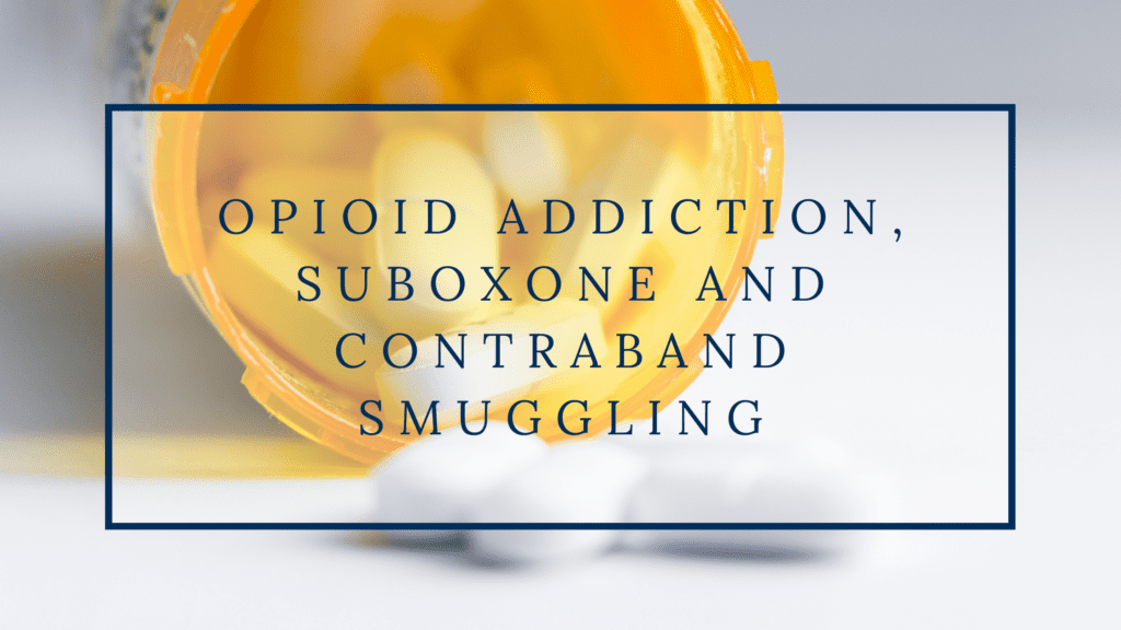 Opiod Addiction, Suboxone and Contraband Smuggling