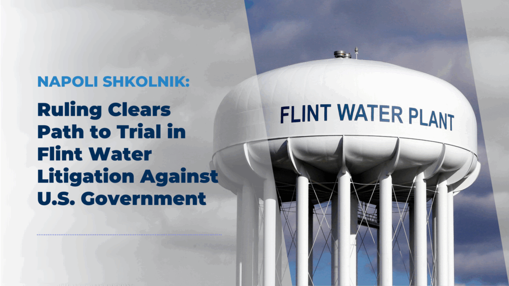Napoli Shkolnik - Ruling Clears Path to Trial in Flint Water Litigation against US Govt