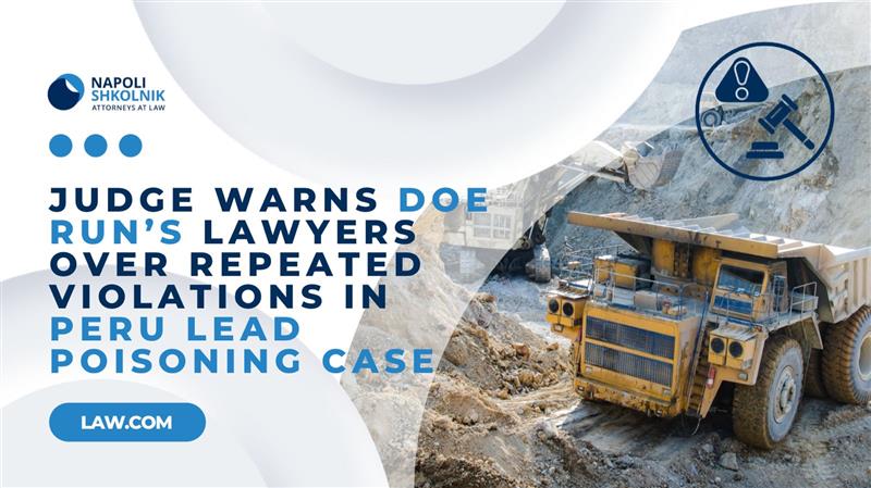 Judge Warns Doe Run's lawyers Over Repeated Violations in Peru Lead Poisoning Case