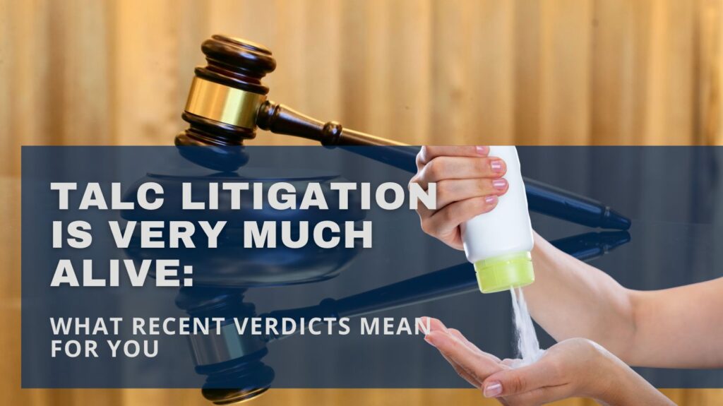 Talc Litigation is very much alive - what recent verdicts mean for you